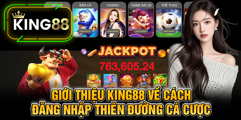 Giới Thiệu King88 Về Cách đăng nhập thiên đường cá cược 