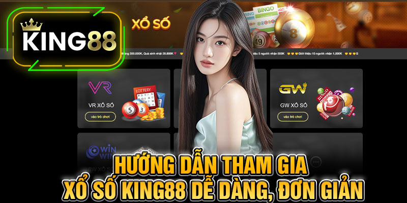 Hướng Dẫn Tham Gia Xổ Số King88 Dễ Dàng, Đơn Giản
