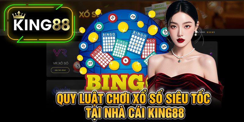Quy Luật Chơi Xổ Số Siêu Tốc Tại Nhà Cái King88