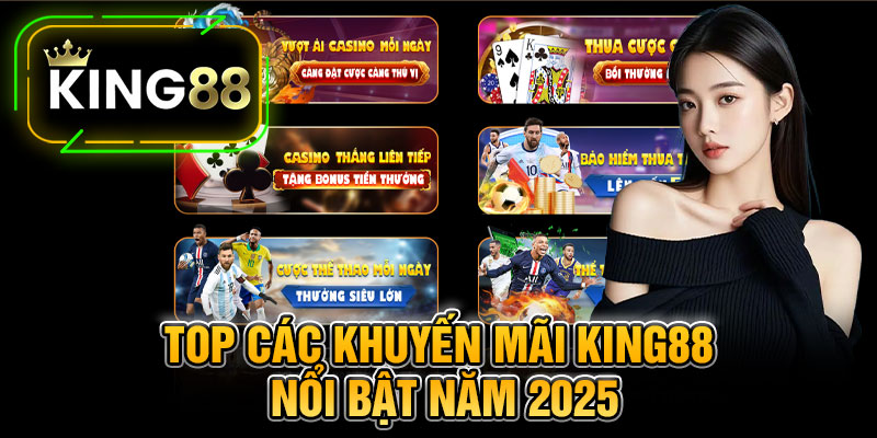 Top Các Khuyến Mãi King88 Nổi Bật Năm 2025